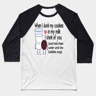 When I Dunk My Cookies In My Milk I Think Of You Valentine's Day Baseball T-Shirt